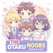 Podcast The Otaku Noobs Podcast