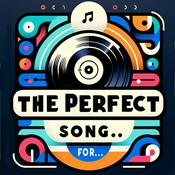 Podcast The Perfect Song For ... a podcast about the perfect song