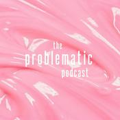 Podcast the problematic podcast