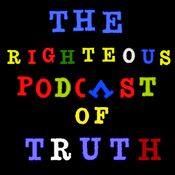 Podcast The Righteous Podcast Of Truth