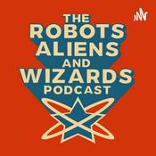 Podcast The Robots, Aliens, and Wizards Podcast