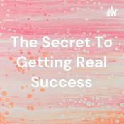 Podcast The Secret To Getting Real Success