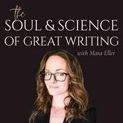 Podcast The Soul and Science of Great Writing with Mara Eller