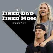 Podcast The Tired Dad & Tired Mom Podcast