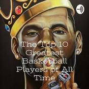 Podcast The Top 10 Greatest Basketball Players of All Time - The Zarcast