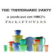 Podcast The Tupperware Party: A Podcast on HBO's The Leftovers