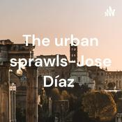 Podcast The urban sprawls-Jose Díaz