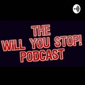 Podcast The Will You Stop! Podcast