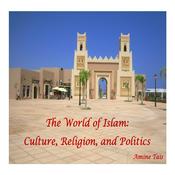 Podcast The World of Islam: Culture, Religion, and Politics