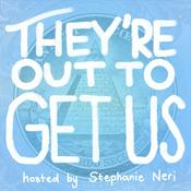 Podcast They're Out To Get Us