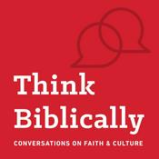 Podcast Think Biblically: Conversations on Faith & Culture