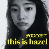 Podcast this is hazel
