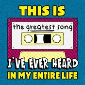 Podcast This Is The Greatest Song I’ve Ever Heard In My Entire Life