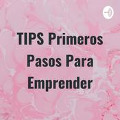 Podcast TIPS Primeros Pasos Para Emprender