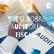 Podcast Todo Sobre Auditoría Fiscal