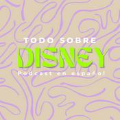 Podcast Todo Sobre Disney en Español