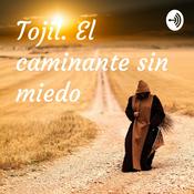Podcast Tojil. El caminante sin miedo