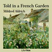 Podcast Told in a French Garden by Mildred Aldrich (1853 - 1928)