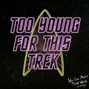 Podcast Too Young For This Trek (A Star Trek Podcast)