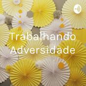 Podcast Trabalhando Adversidade
