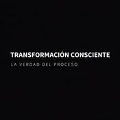 Podcast Transformación Consciente • La Verdad del Proceso