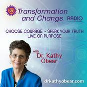 Podcast Transformation and Change Radio with Dr. Kathy Obear: Choose Courage ~ Speak Your Truth ~ Live on Purpose