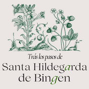 Podcast Trás los pasos de Santa Hildegarda de Bingen