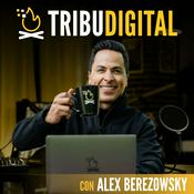 Podcast Tribu Digital con Alex Berezowsky