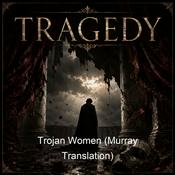 Podcast Trojan Women (Murray Translation)