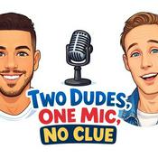 Podcast Two Dudes, One Mic, No Clue