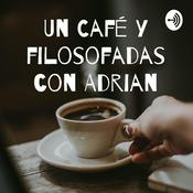 Podcast Un Café y filosofadas con Adrian