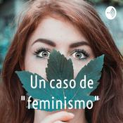 Podcast Un caso de "feminismo"