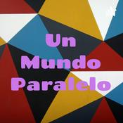 Podcast Un Mundo Paralelo