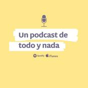 Podcast Un Podcast De Todo y Nada