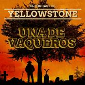 Podcast Una de vaqueros: El podcast de Yellowstone