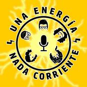 Podcast Una Energía Nada Corriente