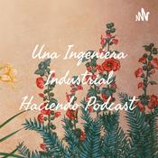 Podcast Una Ingeniera Industrial Haciendo Podcast