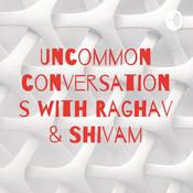 Podcast Uncommon conversations with Raghav & Shivam