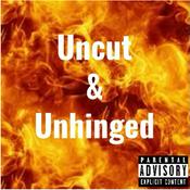 Podcast Uncut &amp; Unhinged