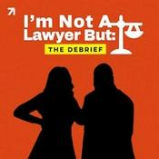 Podcast I'm Not A Lawyer But: The Debrief