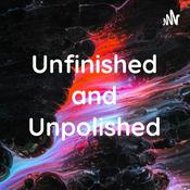 Podcast Unfinished and Unpolished