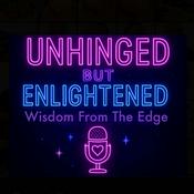 Podcast Unhinged But Enlightened