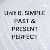 Podcast Unit 6, SIMPLE PAST & PRESENT PERFECT