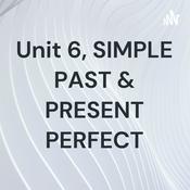 Podcast Unit 6, SIMPLE PAST & PRESENT PERFECT