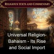 Podcast Universal Religion-  Bahaism - Its Rise and Social Import