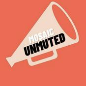 Podcast Unmuted by Mosaic