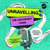 Podcast Unravelling: The Adolescent Years