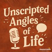 Podcast Unscripted Angles of Life 💭 "No filters. Just feelings."