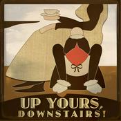 Podcast Up Yours, Downstairs! A Downton Abbey Podcast