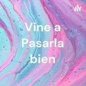 Podcast Vine a Pasarla bien